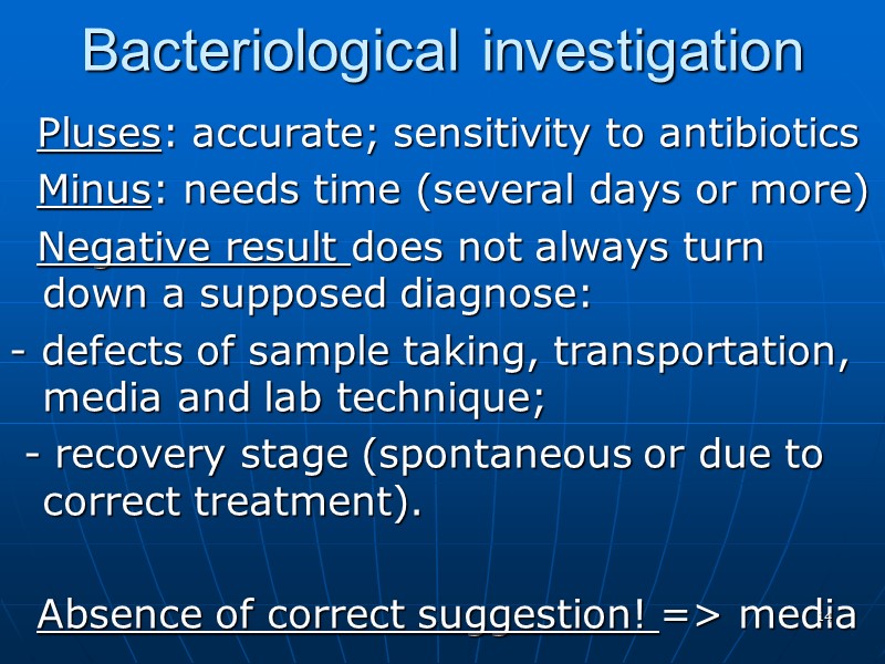 Bacteriological investigation   Pluses: accurate; sensitivity to antibiotics   Minus: needs time